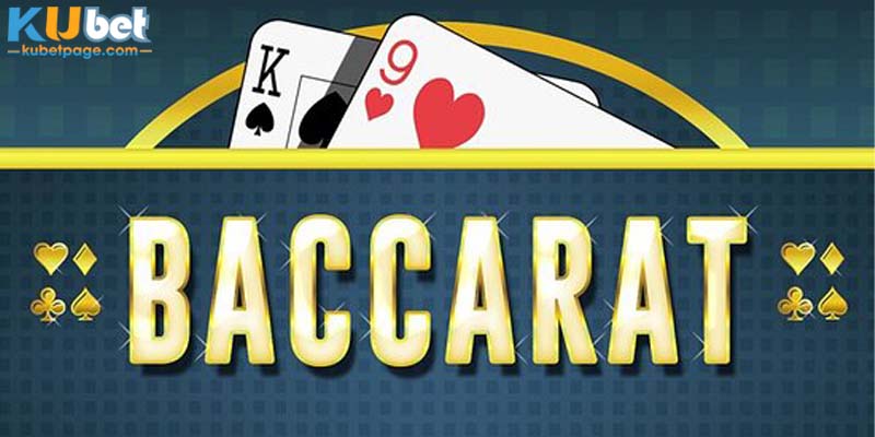 Hướng Dẫn Chơi Baccarat Từ A Đến Z Cho Hội Viên Kubet